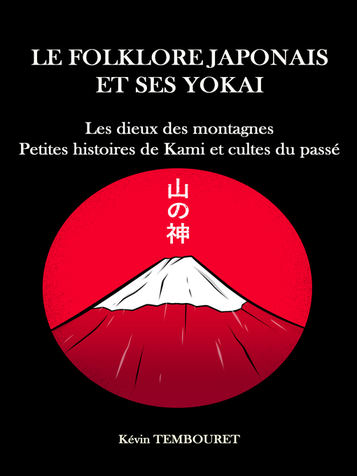 Title details for Les dieux des montagnes, petites histoires de Kami et cultes du passé by Kevin TEMBOURET - Wait list